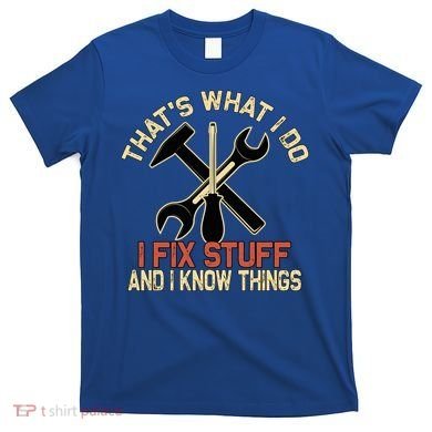 That's What I Do I Fix Stuff And I Know Things Gift Skull Cute Gift T-Shirt