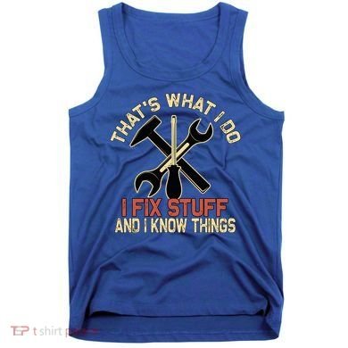 That's What I Do I Fix Stuff And I Know Things Gift Skull Cute Gift Tank Top