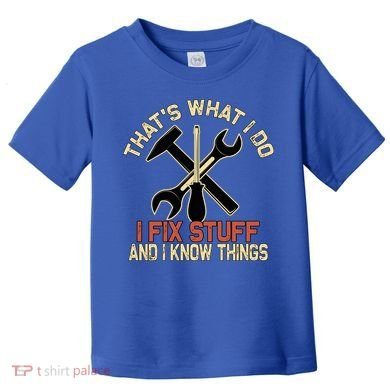 That's What I Do I Fix Stuff And I Know Things Gift Skull Cute Gift Toddler T-Shirt
