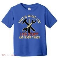That's What I Do I Fix Stuff And I Know Things Gift Skull Cute Gift Toddler T-Shirt thumb 0