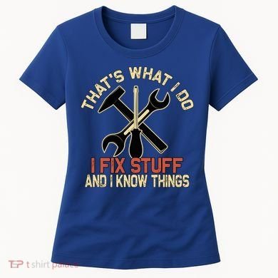 That's What I Do I Fix Stuff And I Know Things Gift Skull Cute Gift Women's T-Shirt