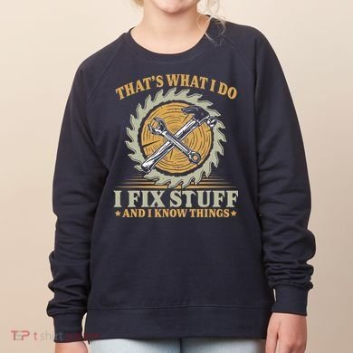 That's What I Do I Fix Stuff And I Know Things Funny Saying Women's Sweatshirt