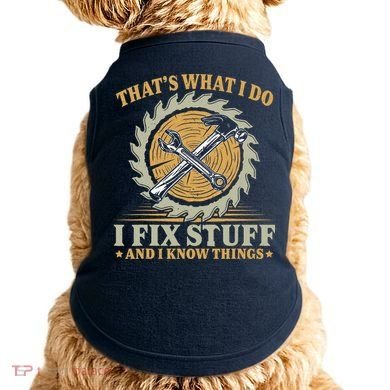That's What I Do I Fix Stuff And I Know Things Funny Saying Doggie Tank