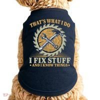 That's What I Do I Fix Stuff And I Know Things Funny Saying Doggie Tank thumb 0