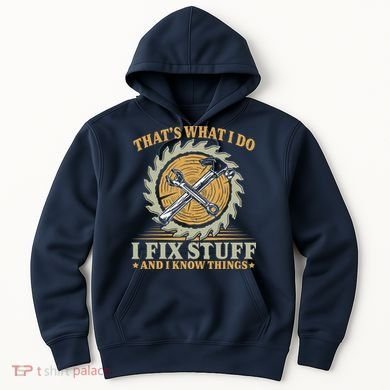 That's What I Do I Fix Stuff And I Know Things Funny Saying Hoodie