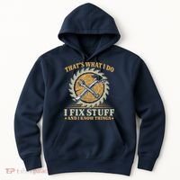 That's What I Do I Fix Stuff And I Know Things Funny Saying Hoodie thumb 0