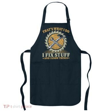 That's What I Do I Fix Stuff And I Know Things Funny Saying Apron