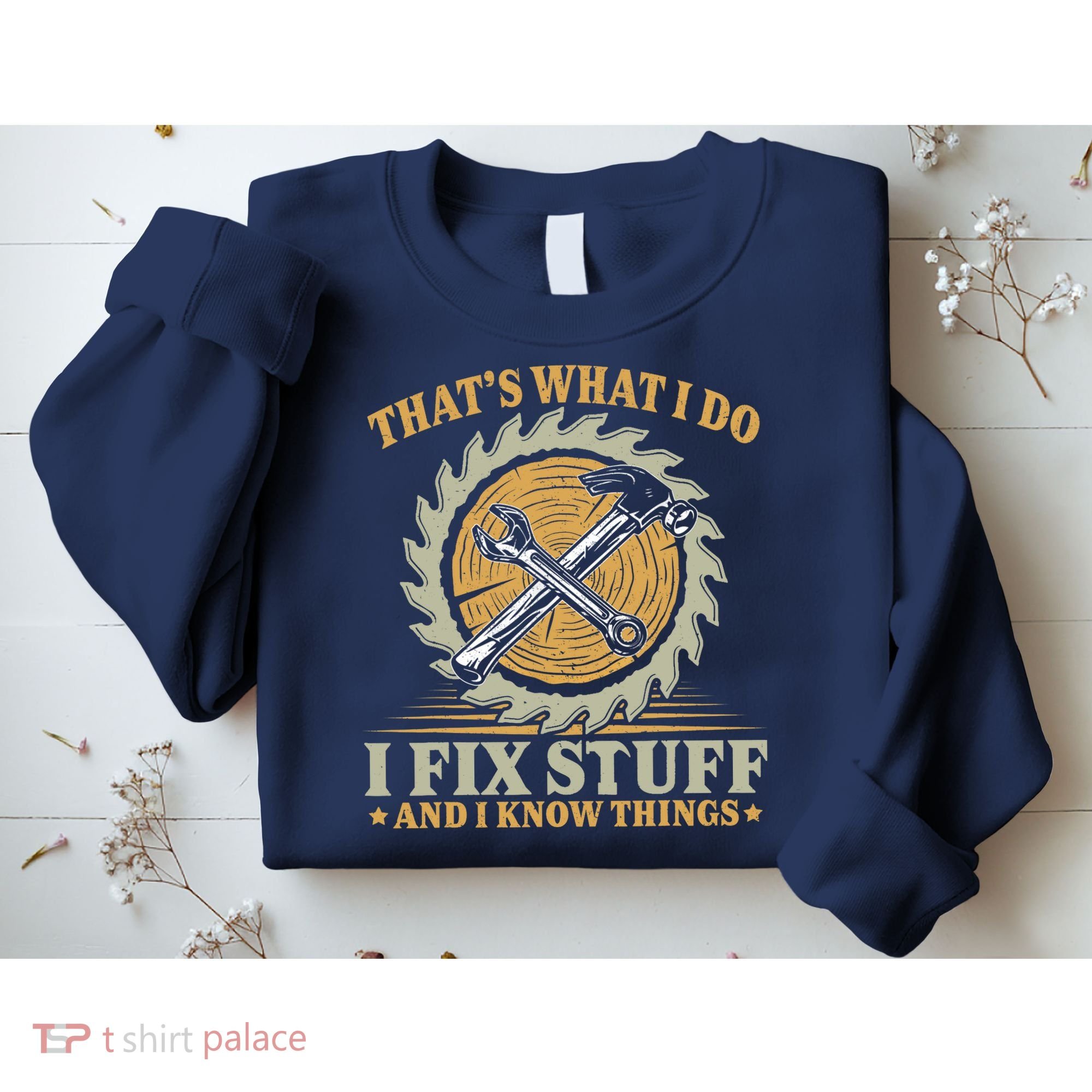 That's What I Do I Fix Stuff And I Know Things Funny Saying Sweatshirt