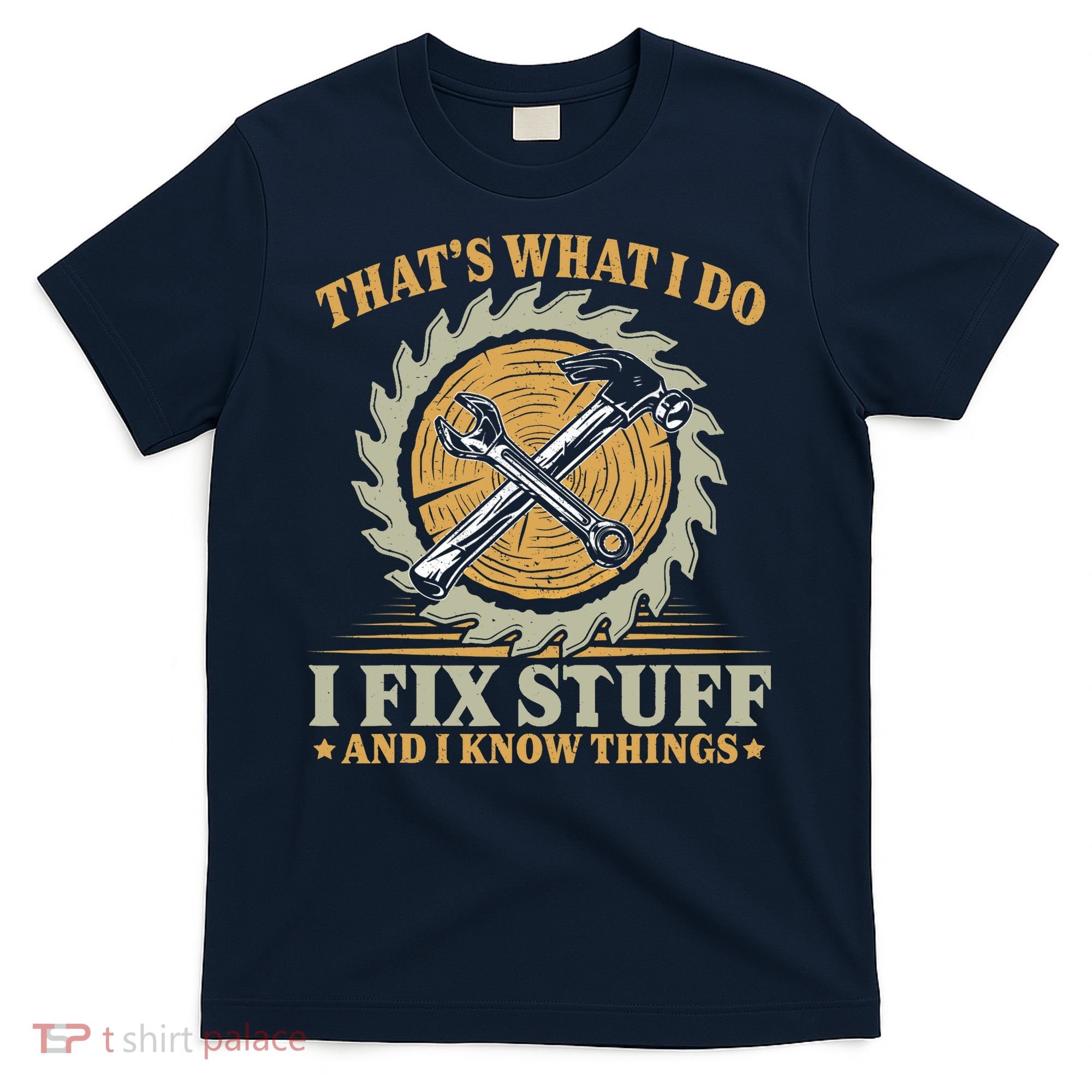 That's What I Do I Fix Stuff And I Know Things Funny Saying T-Shirt