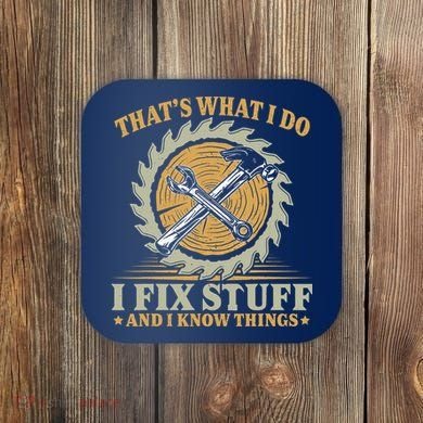 That's What I Do I Fix Stuff And I Know Things Funny Saying Coaster