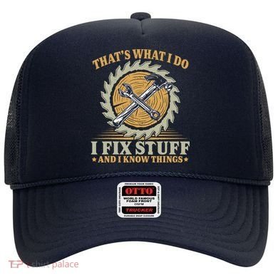 That's What I Do I Fix Stuff And I Know Things Funny Saying Hat