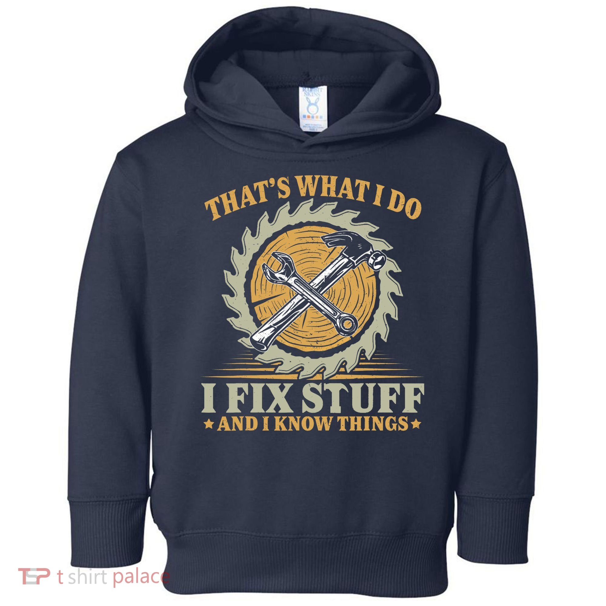 That's What I Do I Fix Stuff And I Know Things Funny Saying Toddler Hoodie