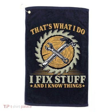 That's What I Do I Fix Stuff And I Know Things Funny Saying Golf Towel