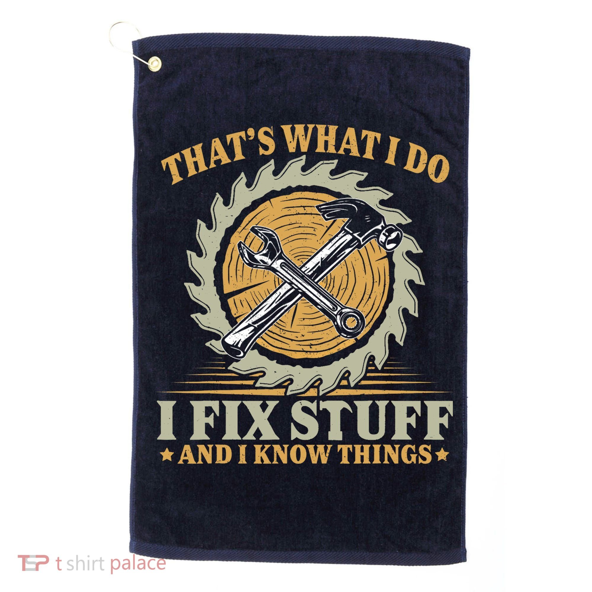 That's What I Do I Fix Stuff And I Know Things Funny Saying Golf Towel