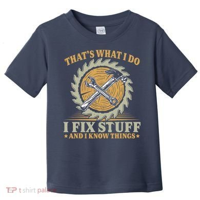 That's What I Do I Fix Stuff And I Know Things Funny Saying Toddler T-Shirt