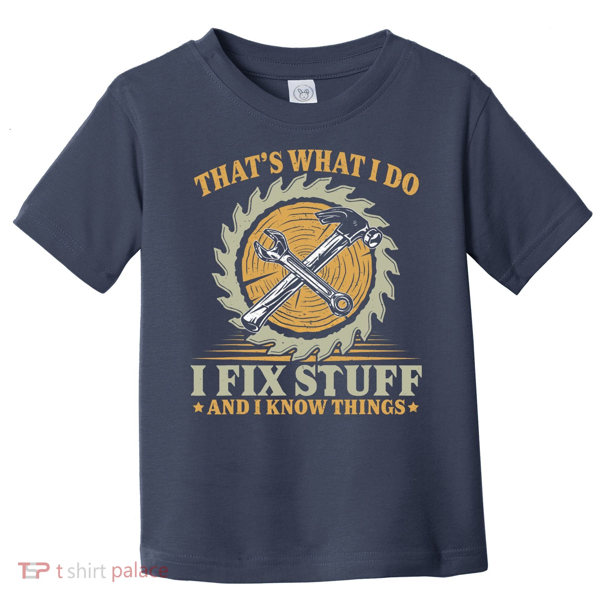 That's What I Do I Fix Stuff And I Know Things Funny Saying Toddler T-Shirt