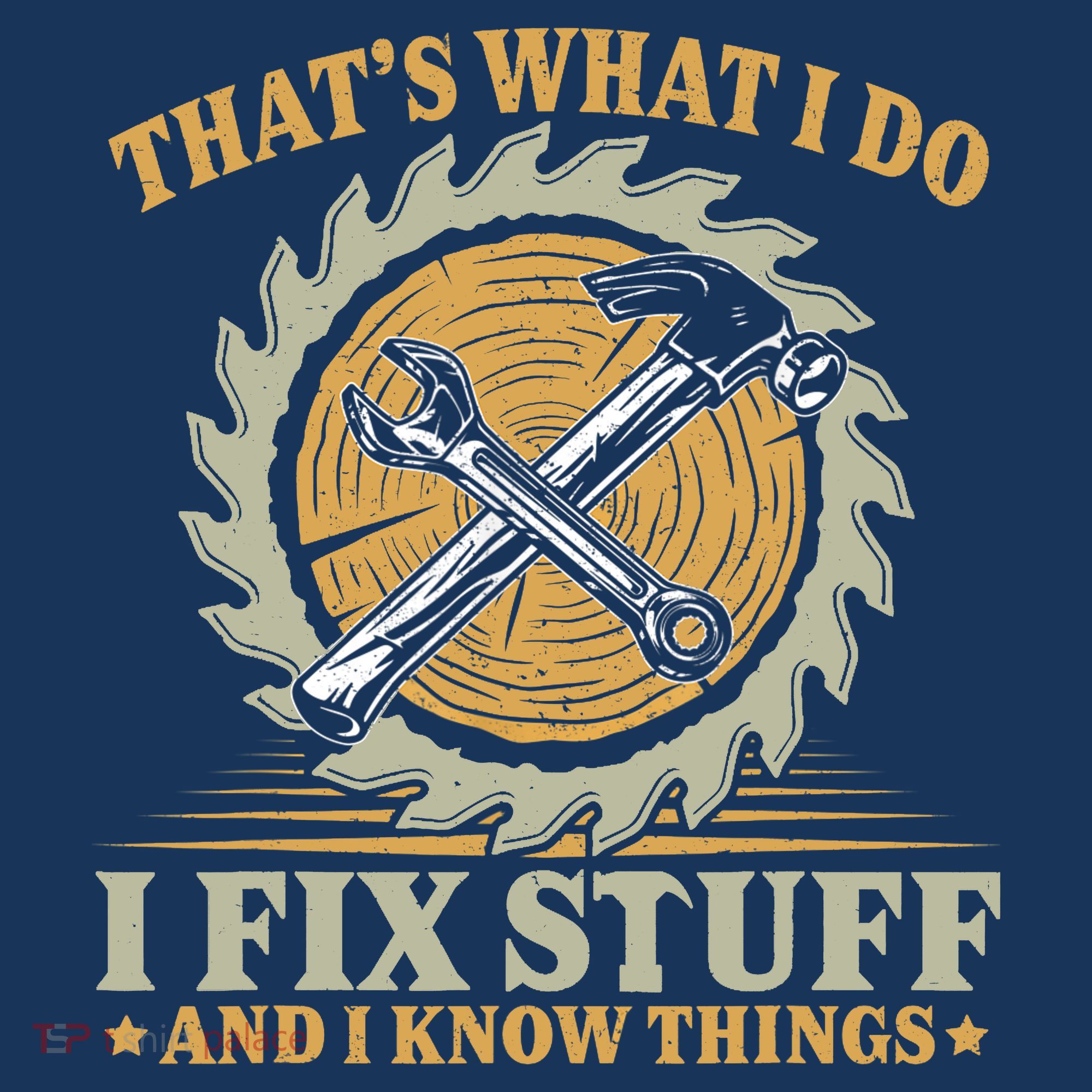 That's What I Do I Fix Stuff And I Know Things Funny Saying Toddler T-Shirt