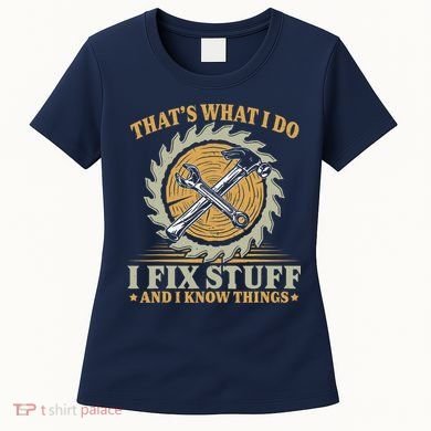 That's What I Do I Fix Stuff And I Know Things Funny Saying Women's T-Shirt