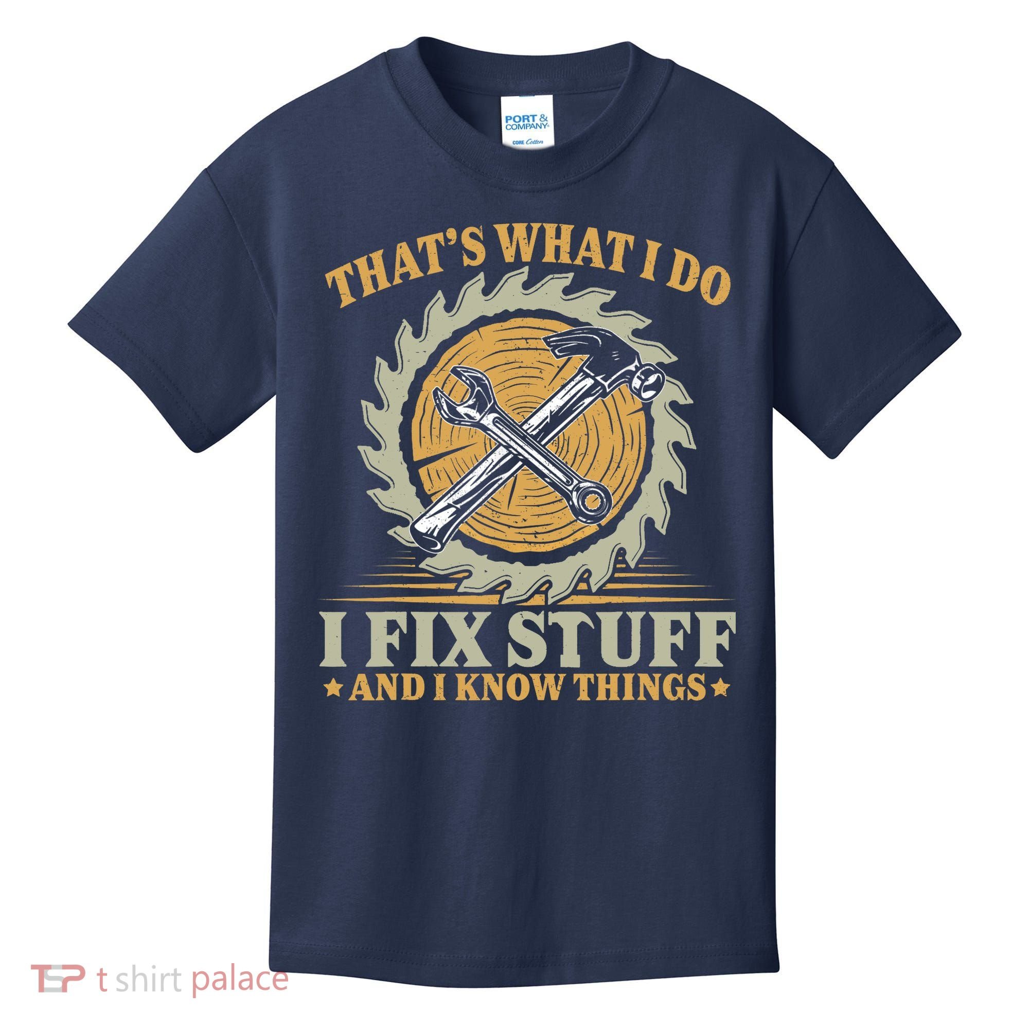That's What I Do I Fix Stuff And I Know Things Funny Saying Kids T-Shirt