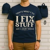 That's What I Do I Fix Stuff And I Know Things Funny Saying T-Shirt thumb 6