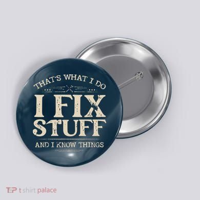 That's What I Do I Fix Stuff And I Know Things Funny Saying Button