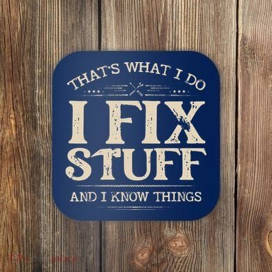 That's What I Do I Fix Stuff And I Know Things Funny Saying Coaster