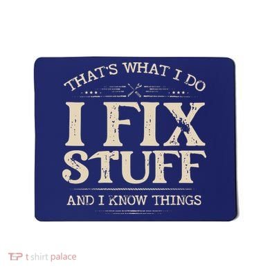That's What I Do I Fix Stuff And I Know Things Funny Saying Mousepad