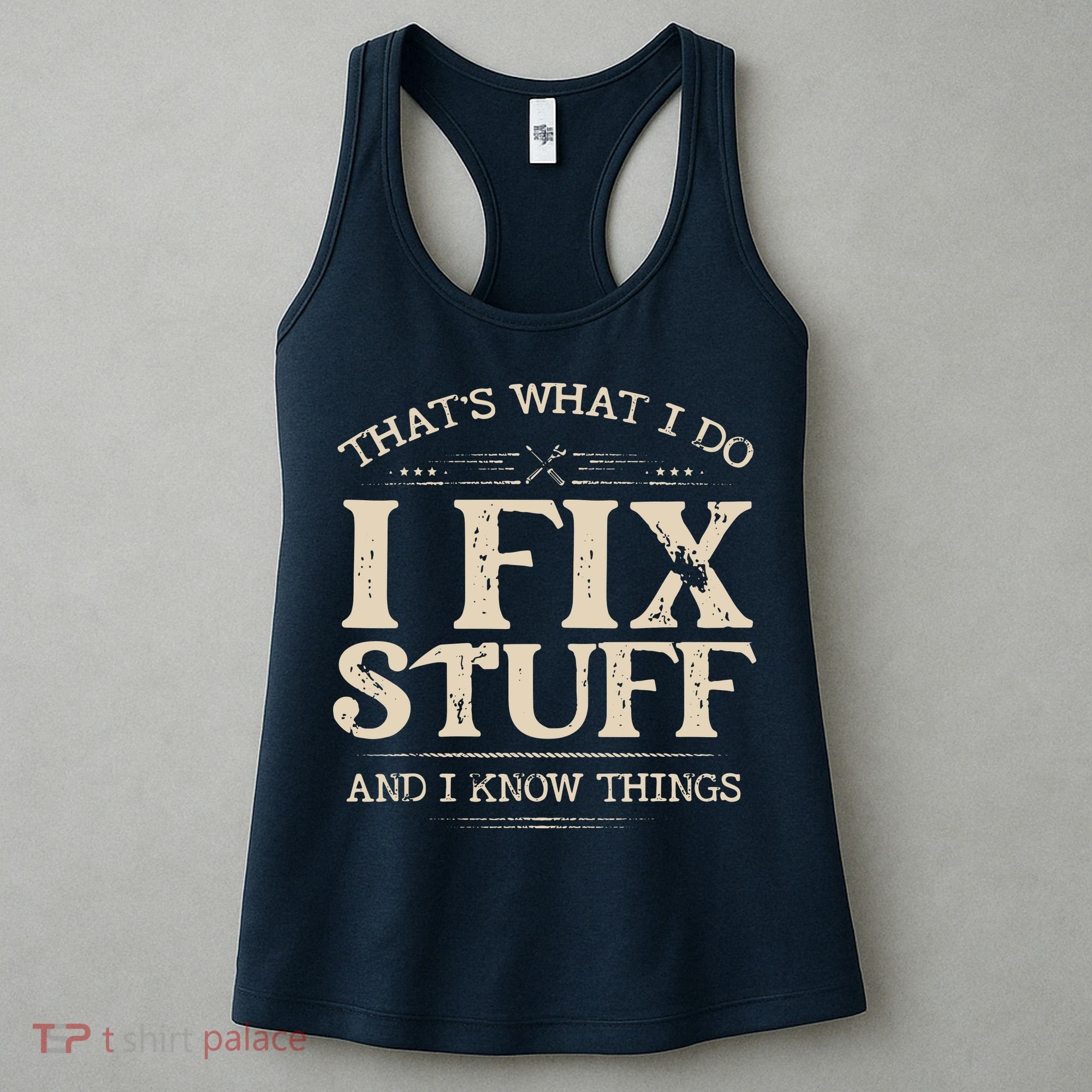 That's What I Do I Fix Stuff And I Know Things Funny Saying Women's Tank Top