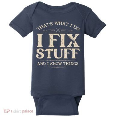 That's What I Do I Fix Stuff And I Know Things Funny Saying Baby Bodysuit