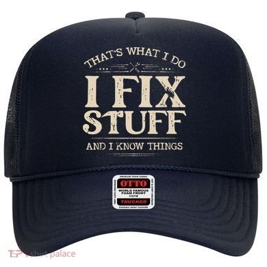 That's What I Do I Fix Stuff And I Know Things Funny Saying Hat