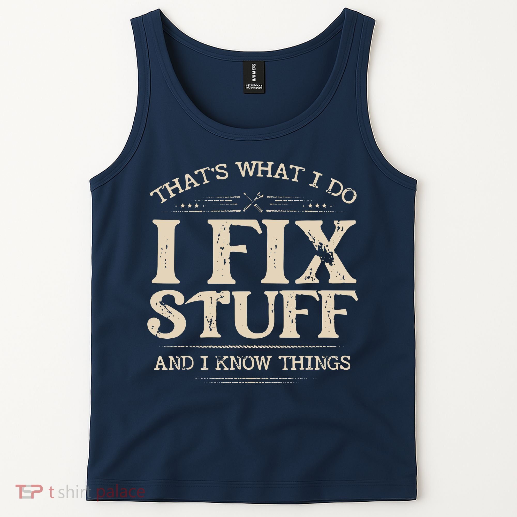 That's What I Do I Fix Stuff And I Know Things Funny Saying Tank Top