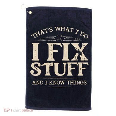 That's What I Do I Fix Stuff And I Know Things Funny Saying Golf Towel