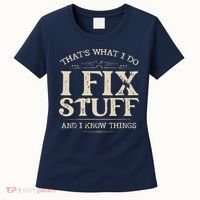 That's What I Do I Fix Stuff And I Know Things Funny Saying Women's T-Shirt thumb 0