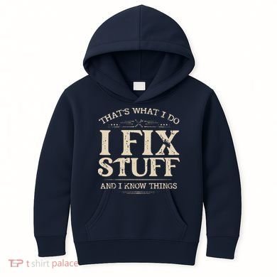 That's What I Do I Fix Stuff And I Know Things Funny Saying Kids Hoodie