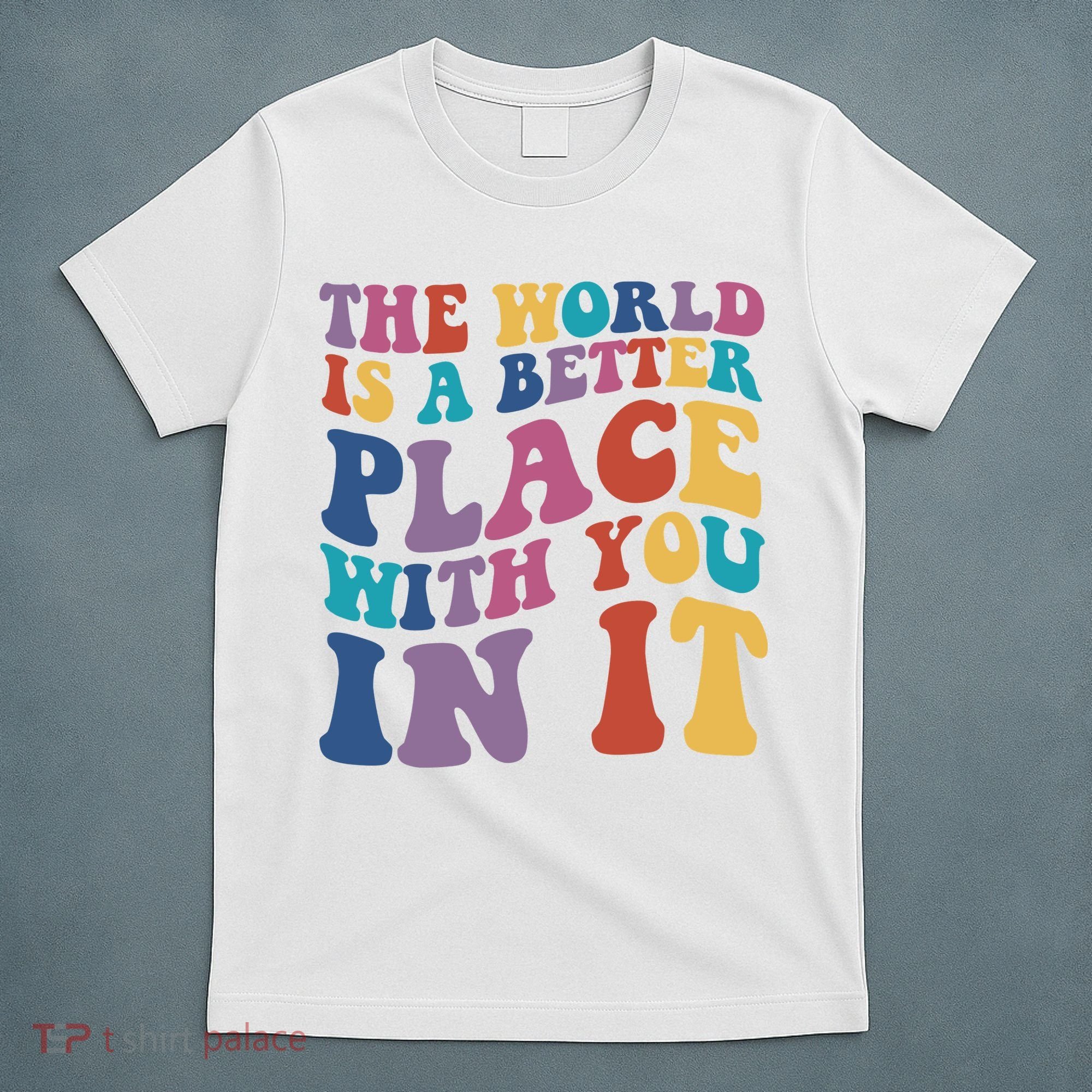 The World Is A Better Place With You In It Mental Health Awareness T-Shirt