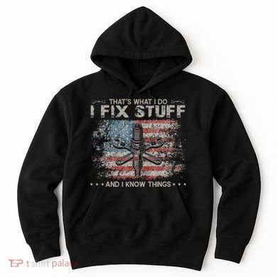 That's What I Do I Fix Stuff And I Know Things Funny Saying Hoodie