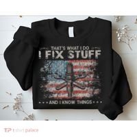 That's What I Do I Fix Stuff And I Know Things Funny Saying Sweatshirt thumb 2