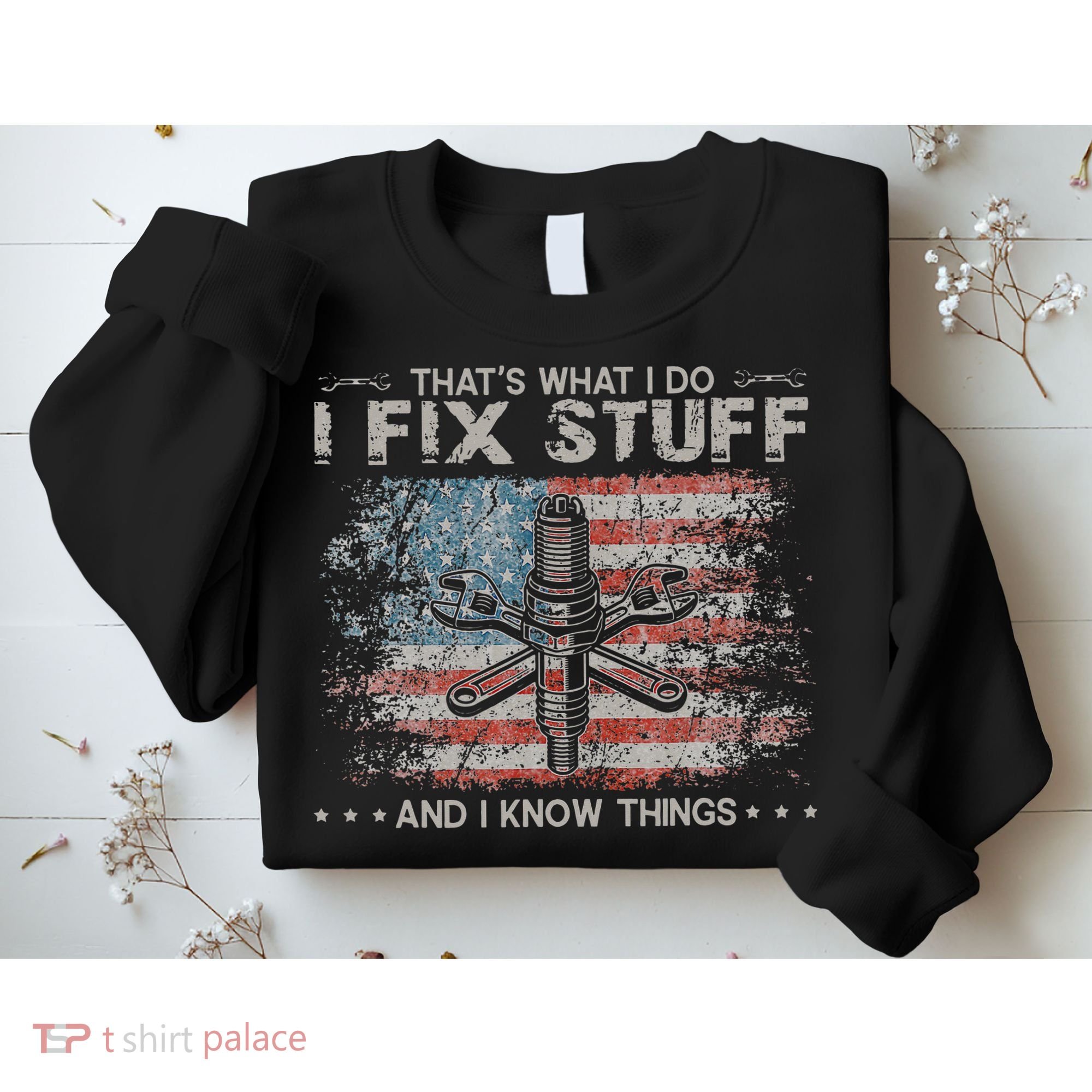 That's What I Do I Fix Stuff And I Know Things Funny Saying Sweatshirt