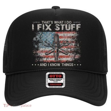 That's What I Do I Fix Stuff And I Know Things Funny Saying Hat