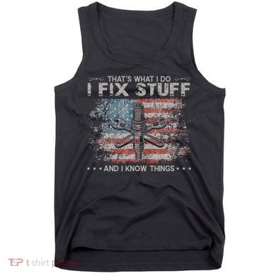 That's What I Do I Fix Stuff And I Know Things Funny Saying Tank Top