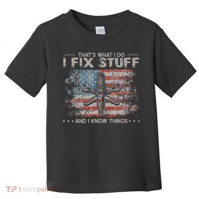 That's What I Do I Fix Stuff And I Know Things Funny Saying Toddler T-Shirt