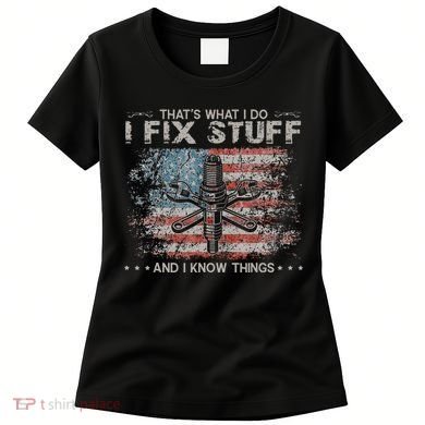 That's What I Do I Fix Stuff And I Know Things Funny Saying Women's T-Shirt