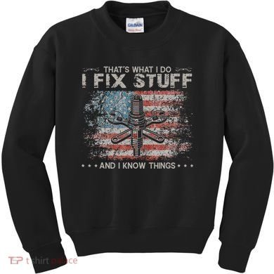 That's What I Do I Fix Stuff And I Know Things Funny Saying Kids Sweatshirt