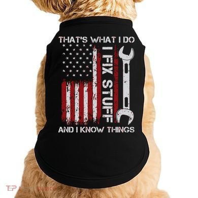 That's What I Do I Fix Stuff And I Know Things American Flag Doggie Tank