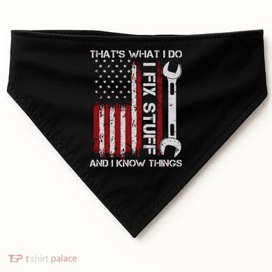 That's What I Do I Fix Stuff And I Know Things American Flag USA-Made Doggie Bandana