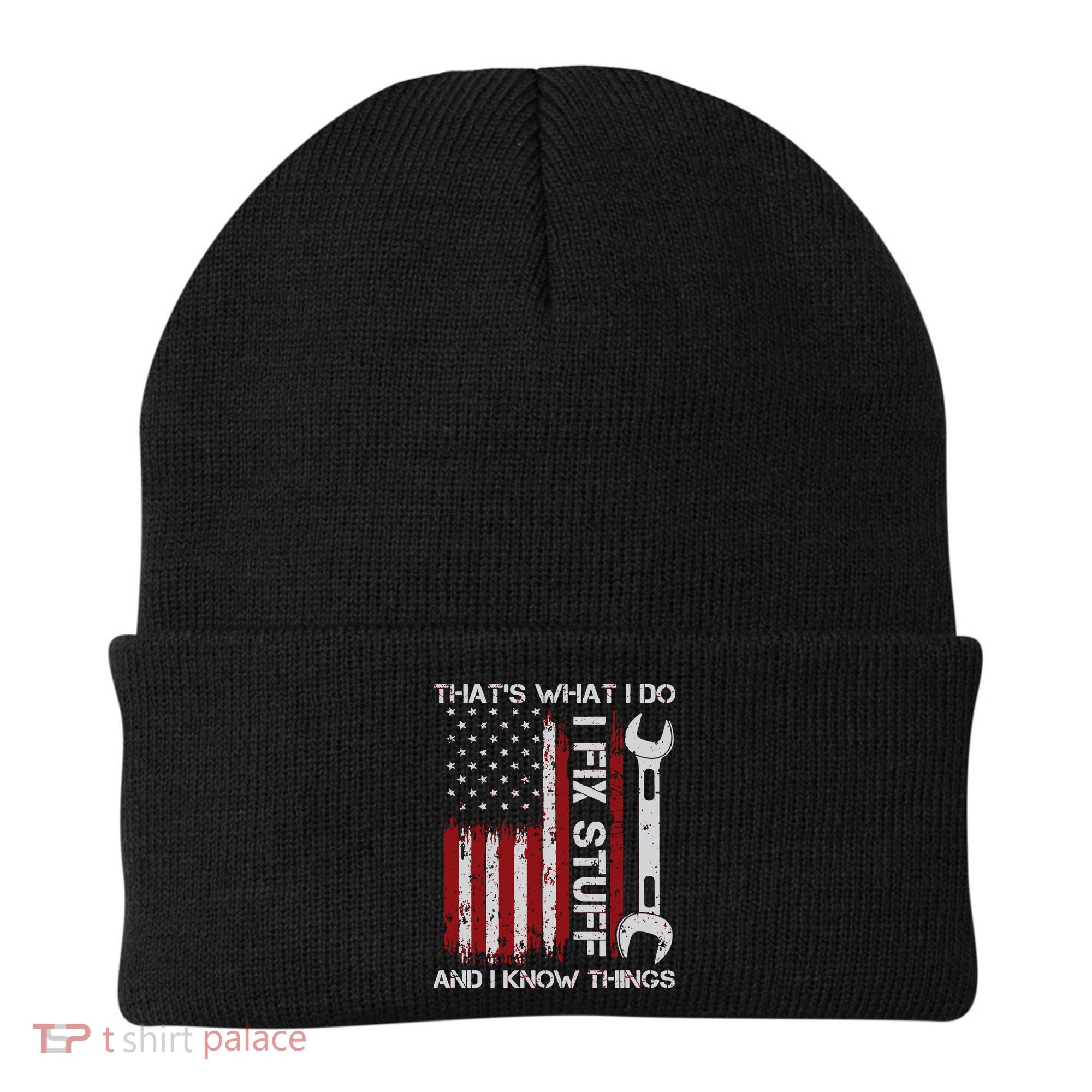 That's What I Do I Fix Stuff And I Know Things American Flag Beanie