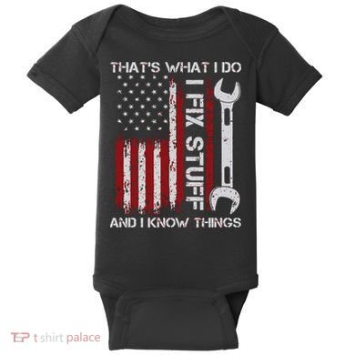 That's What I Do I Fix Stuff And I Know Things American Flag Baby Bodysuit
