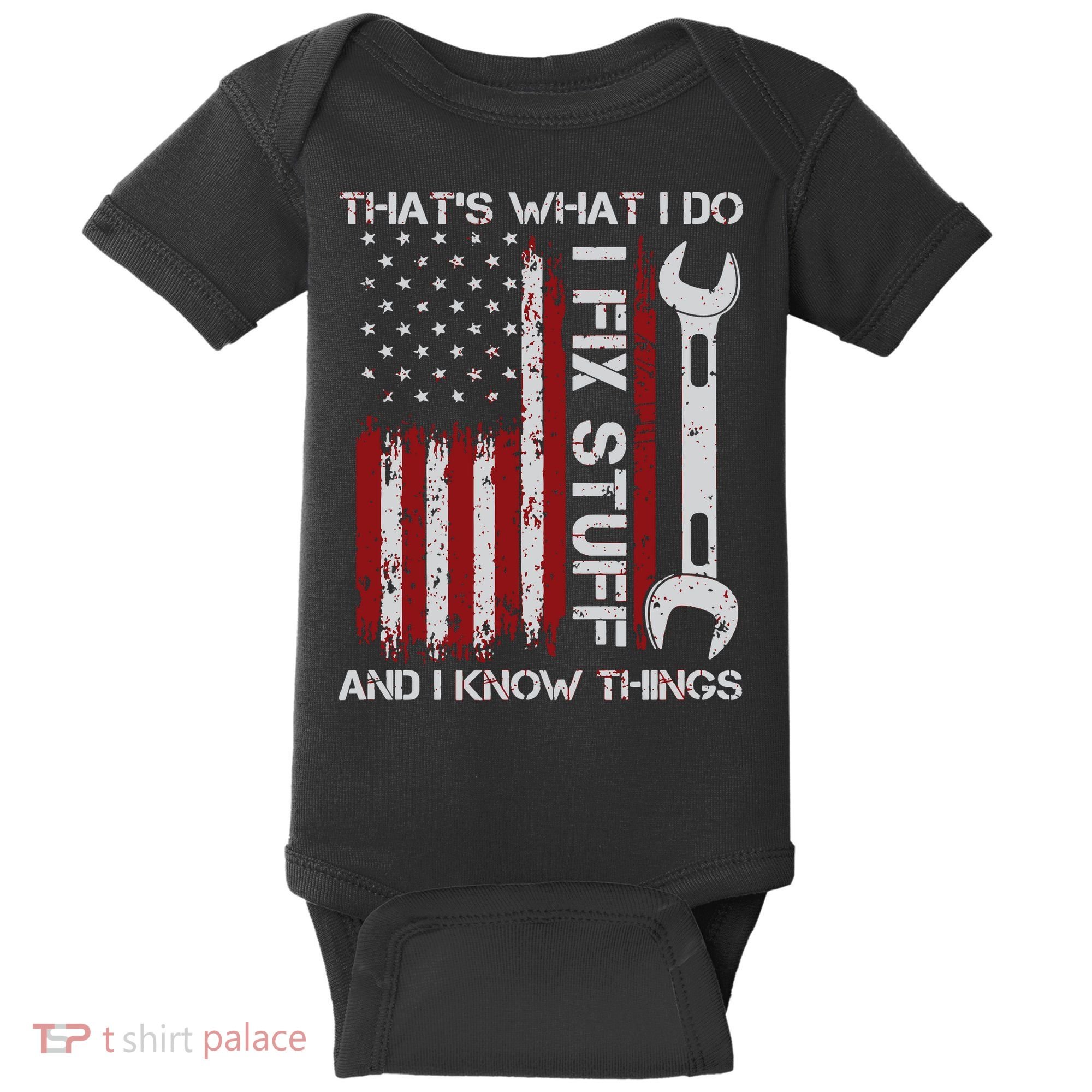 That's What I Do I Fix Stuff And I Know Things American Flag Baby Bodysuit