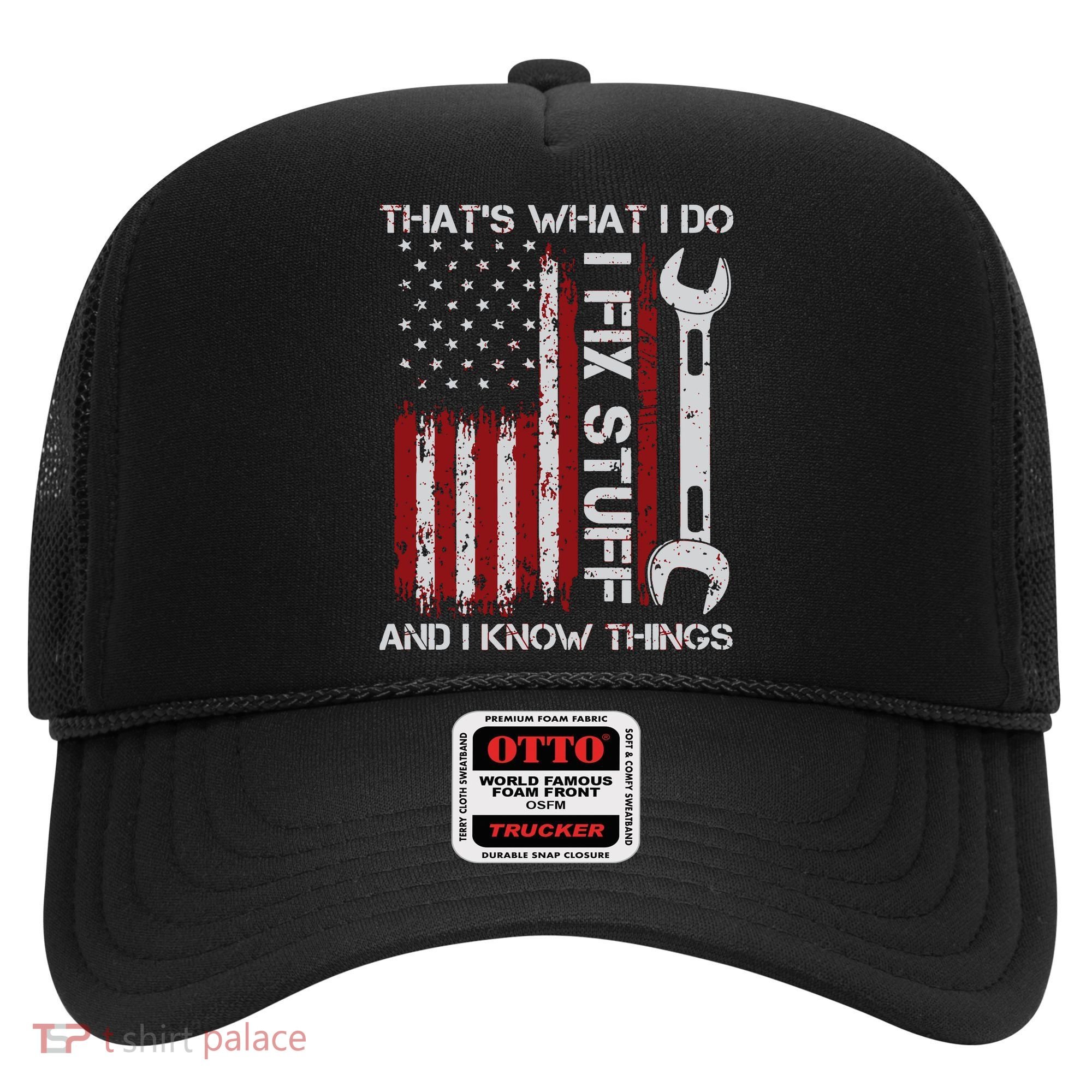 That's What I Do I Fix Stuff And I Know Things American Flag Hat