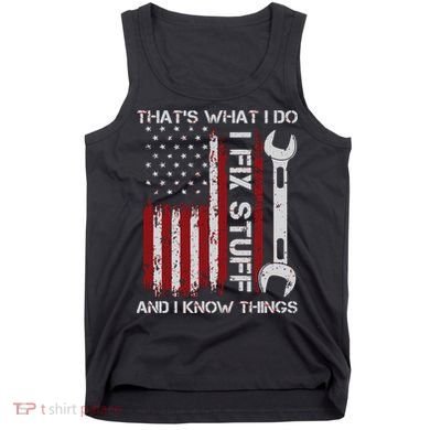 That's What I Do I Fix Stuff And I Know Things American Flag Tank Top